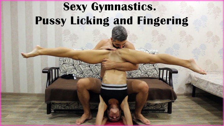 Sexy Gymnastics Pussy Licking and Fingering - Flexible Sex Positions - Stretching - Rimjob - Domination