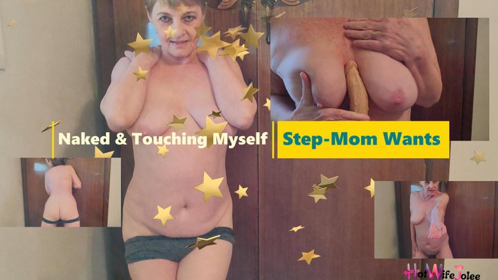 Naked & Touching myself Step-mom wants      Roleplay