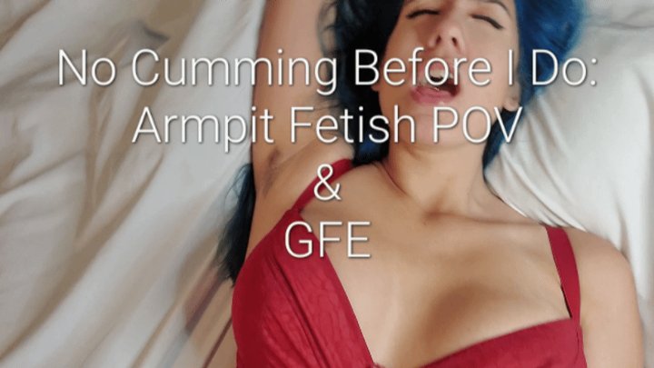 No Cumming Before I do: Armpit Fetish, Missionary POV, Dominant GFE